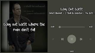 Way Out West LYRICS James Blundell [upl. by Hayes]