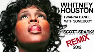 Whitney Houston  I Wanna Dance With Somebody Scott Sparks Remix [upl. by Annaegroeg450]