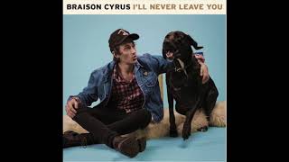 Braison Cyrus  Ill Never Leave You Audio [upl. by Mloc]