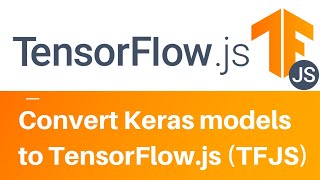 Convert TensorFlowKeras models to TensorFlowjs TFJS [upl. by Einned]