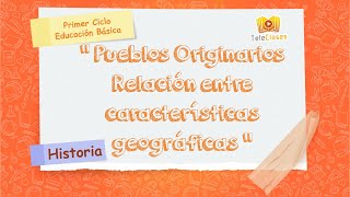 2º BÁSICOHISTORIA  Pueblos Originarios Relación entre características geográficas [upl. by Novhaj]