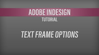 Adobe InDesign – Text Frame Options Tutorial [upl. by Buckels468]