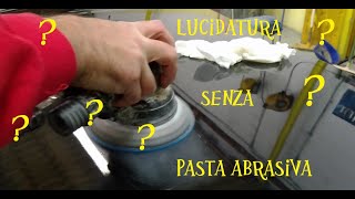 come lucidare senza pasta abrasiva  lucidatura professionale [upl. by Manard980]