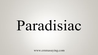 How To Say Paradisiac [upl. by Tterag332]