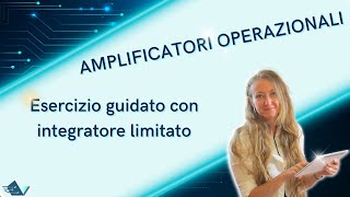 Amplificatori operazionali esercizio guidato con integratore reale limitato [upl. by Llehsor]