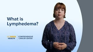 What is Lymphedema  UC Davis Comprehensive Cancer Center [upl. by Nospmoht]