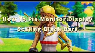 How To Fix Monitor Display Scaling Black Bars Fortnite  CRU  NO INPUT DELAY quotGod Resolutionquot [upl. by Nessy892]