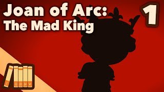 Joan of Arc  The Mad King  Part 1  Extra History [upl. by Lundquist]