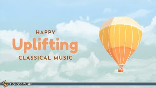 Happy Classical Music – Uplifting amp Inspiring [upl. by Sakhuja]