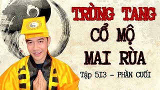 CHUYỆN MA CHÚ 3 DUY  TẬP 513 TRÙNG TANG  CỔ MỘ MAI RÙA  Phần cuối   Thầy 6 Liêm [upl. by Oshinski395]