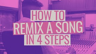 How to Remix a Song in 4 Steps [upl. by Voss]