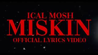 Ical Mosh quotMiskinquot Lyrics Video Official [upl. by Htebilil]