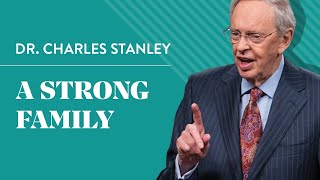 A Strong Family – Dr Charles Stanley [upl. by Rebeka526]