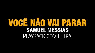 VOCÊ NÃO VAI PARAR  SAMUEL MESSIAS  PLAYBACK COM LETRA [upl. by Leesen323]