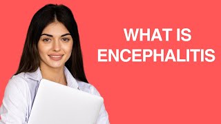 What is Encephalitis [upl. by Elam]