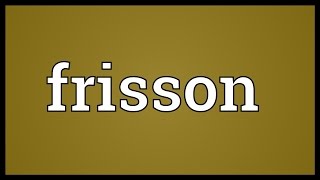 Frisson Meaning [upl. by Florinda]