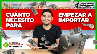 CUÁNTO NECESITO para empezar a importar  Curso De Importación [upl. by Sivat524]