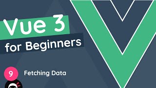 Vue JS 3 Tutorial for Beginners 9  Fetching Data [upl. by Eiger]