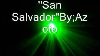 SAN SALVADOR BY AZOTO [upl. by Sekyere]