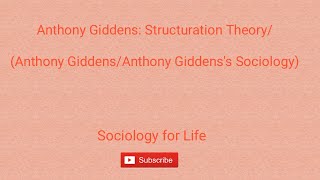 Anthony Giddens Structuration Theory Anthony Giddens Anthony Giddenss Sociology Part 1 [upl. by Descombes]