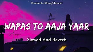 Wapas To Aaja Yaar  Slowed And Reverb  Lofi Song  Shafqat Amanat Ali  Sad Song  RLSC [upl. by Truscott645]