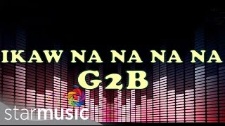 Ikaw Na Na Na Na  G2B Boys quotDisco Versionquot Lyrics [upl. by Ahsina]