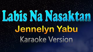 LABIS NA NASAKTAN  Jennelyn Yabu Karaoke Version Hd [upl. by Zigmund]