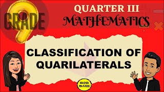 CLASSIFICATION OF QUADRILATERALS  GRADE 9 MATHEMATICS Q3 [upl. by Cassandre555]