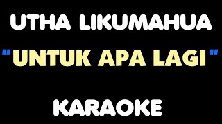 UNTUK APA LAGI  Utha Likumahua Karaoke [upl. by Rayna]