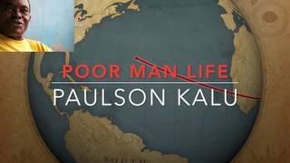 POOR MAN LIFE PAULSON KALU [upl. by Aihsenad]