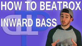 How To Beatbox  Inward Bass Tutorial Many Variations [upl. by Luaped299]