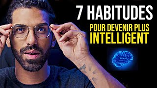 7 HABITUDES POUR DEVENIR PLUS INTELLIGENT [upl. by Kalvin404]