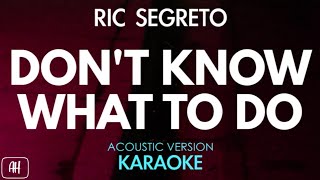 Ric Segreto  Dont Know What To Do KaraokeAcoustic Instrumental [upl. by Jo]