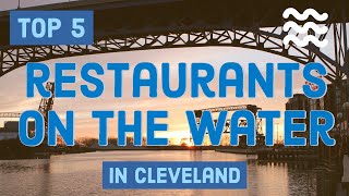 The top 5 restaurants on the water in Cleveland [upl. by Shipley]