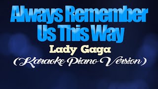 ALWAYS REMEMBER US THIS WAY  Lady Gaga KARAOKE PIANO VERSION [upl. by Ydoj]