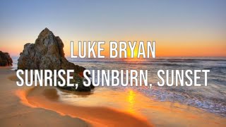 Luke Bryan  Sunrise Sunburn Sunset  Lyrics [upl. by Asilehs240]