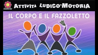 Attività LudicoMotoria IL CORPO E IL FAZZOLETTO [upl. by Fortier]