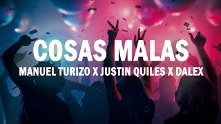 Cosas Malas  Manuel Turizo x Justin Quiles x Dalex  LETRA [upl. by Lema]