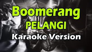 BOOMERANG  PELANGI Karaoke Version [upl. by Audri112]