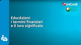 I termini finanziari e il loro significato  UniCredit EducAzioni [upl. by Yrolam]