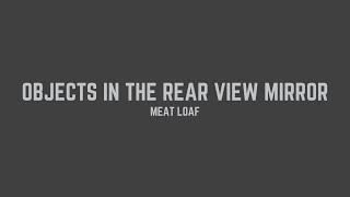 Meat Loaf  Objects In The Rear View Mirror May Appear Closer Than They Are Lyrics [upl. by Ahouh]