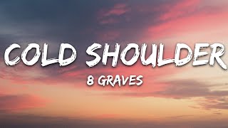 8 Graves  Cold Shoulder Lyrics [upl. by Adnalue]