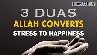 3 DUAS ALLAH CONVERTS STRESS TO HAPPINESS [upl. by Amorette]