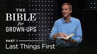 The Bible For GrownUps Part 1 Last Things First  Andy Stanley [upl. by Wedurn]