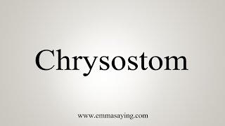 How To Say Chrysostom [upl. by Aramaj]