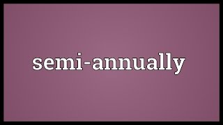 Semiannually Meaning [upl. by Iona]