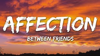 BETWEEN FRIENDS  Affection Lyrics [upl. by Dib]