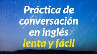 Práctica de conversación en inglés lenta y fácil  Aprende inglés básico [upl. by Nnyleak]