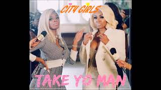 City Girls  Take Yo Man Clean Version [upl. by Nylear644]