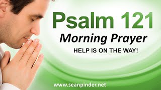 HELP IS ON THE WAY PSALMS 121  Morning Prayer to Start Your Day [upl. by Alyakim]